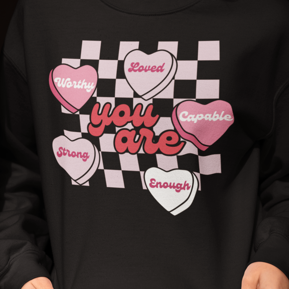 You Are| Valentine's Day Sweatshirt/T-Shirt