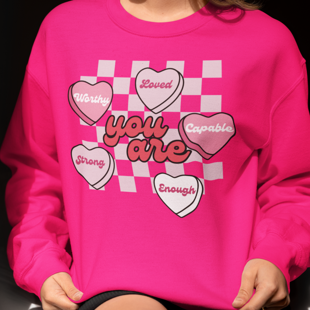 You Are| Valentine's Day Sweatshirt/T-Shirt