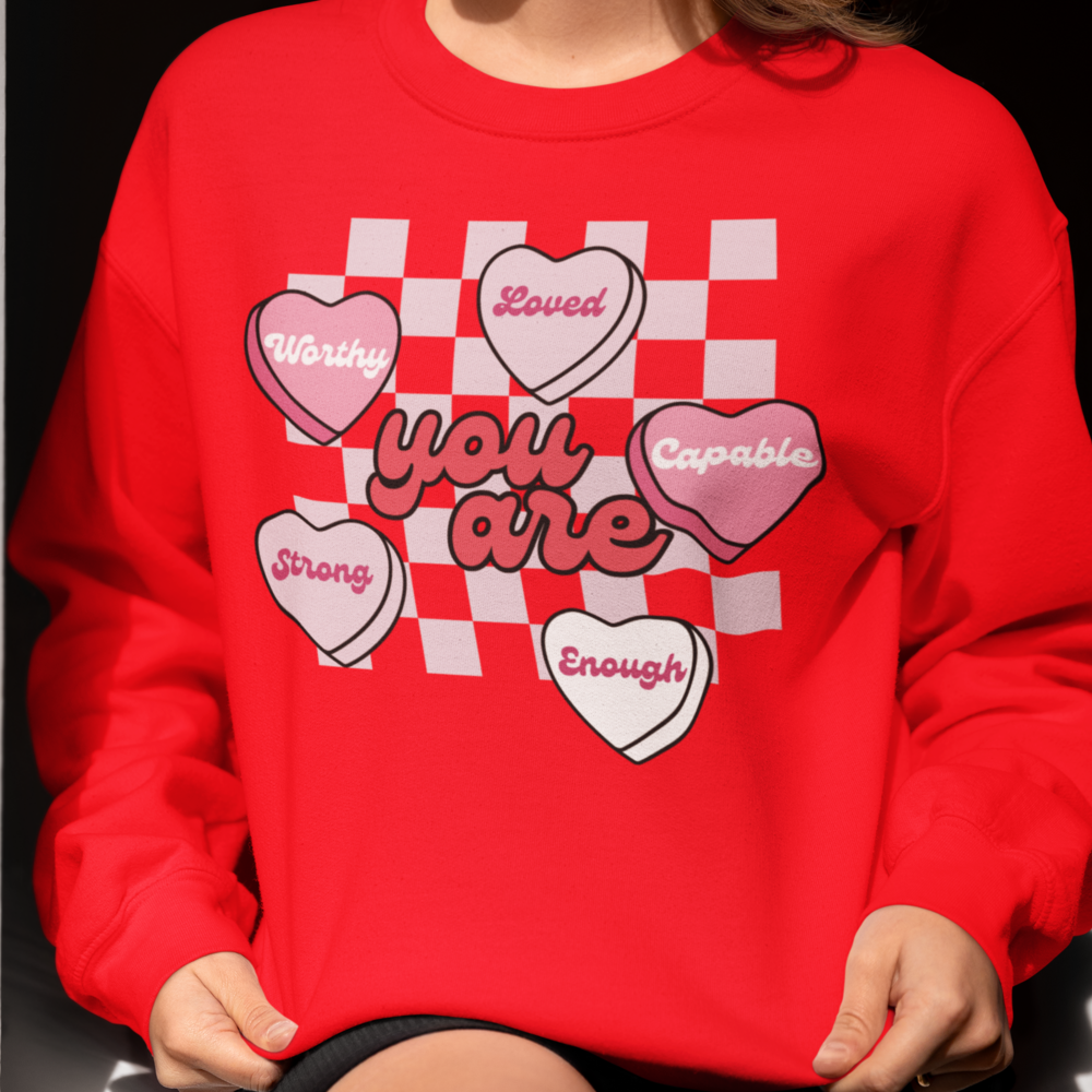 You Are| Valentine's Day Sweatshirt/T-Shirt