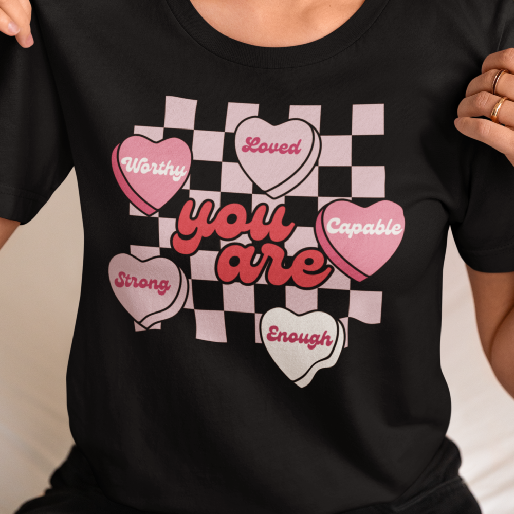 You Are| Valentine's Day Sweatshirt/T-Shirt