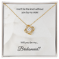 Bridesmaid| I Can't Tie The Knot Without You (Love Knot Necklace)