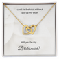 Bridesmaid| I Can't Tie The Knot Without You (Interlocking Hearts Necklace)