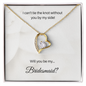 Bridesmaid| I Can't Tie The Knot Without You (Forever Love Necklace)