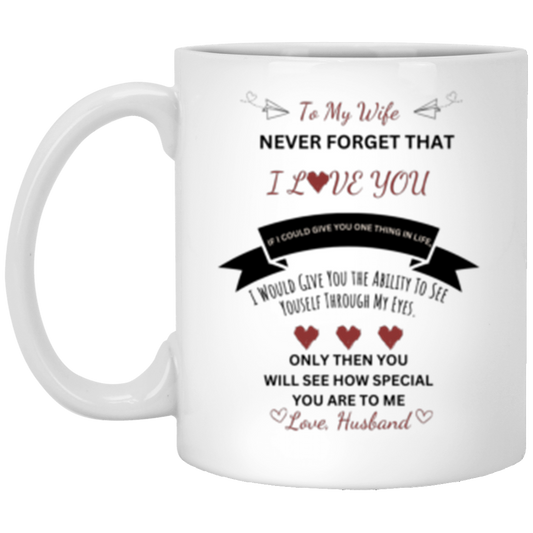 To My Wife| Never Forget I Love You 11oz White Mug