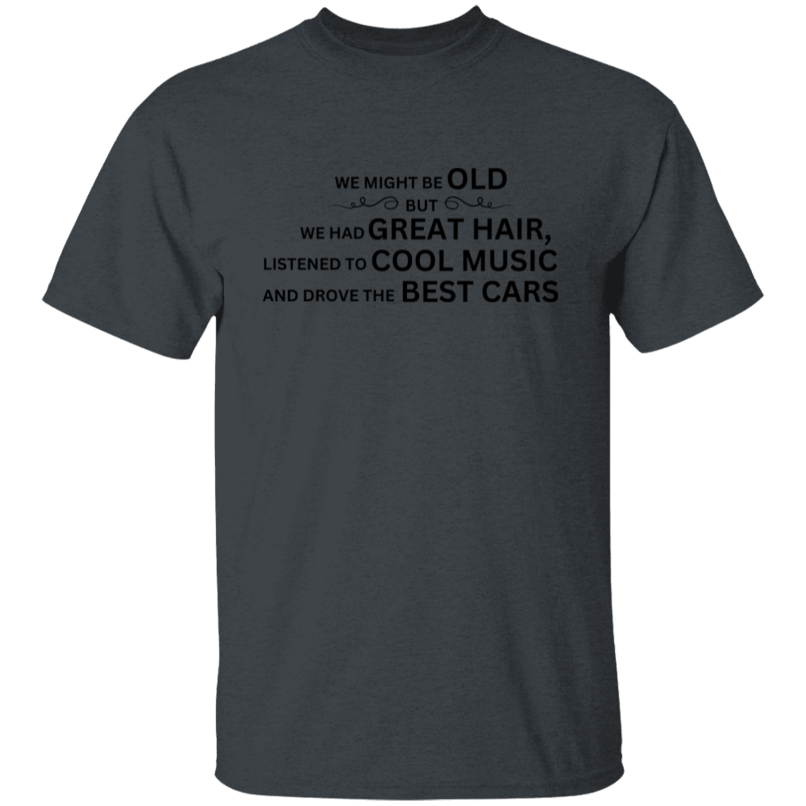 We Might Be Old-T-Shirt/Sweatshirt