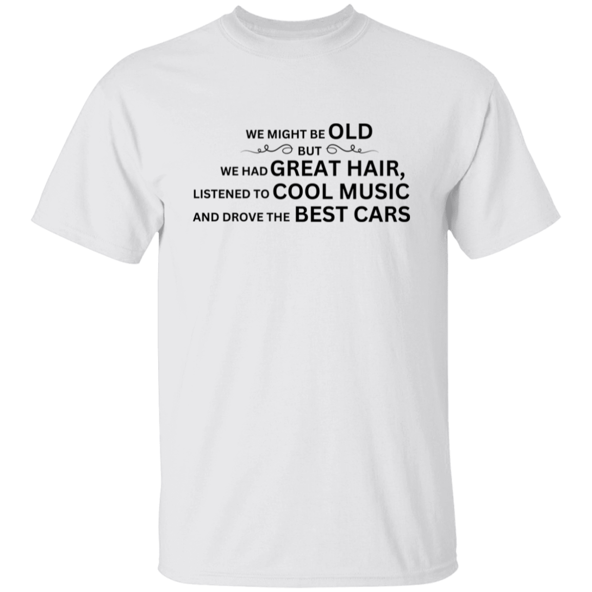 We Might Be Old-T-Shirt/Sweatshirt