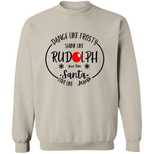 Dance Like Frosty, Shine Like Rudolph, Give Like Santa, Love Like Jesus Sweatshirt