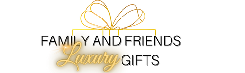 Family and Friends Luxury Gifts
